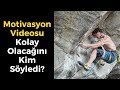 Kolay olacan kim syledi motivasyonsu