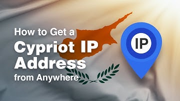 How to Get a Cypriot IP Address from Anywhere