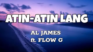 Atin-Atin Lang - Al James ft. Flow G (Lyrics)