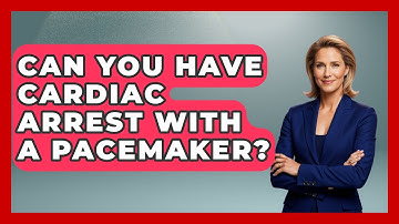 Can You Have Cardiac Arrest With A Pacemaker? - First Response Medicine