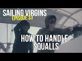 How to Handle Squalls (Sailing Virgins) Ep.33