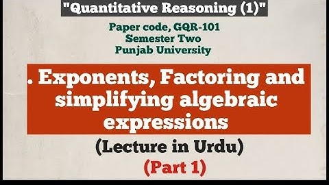Exponents, Factoring and simplifying algebraic expressions | Quantitative Reasoning