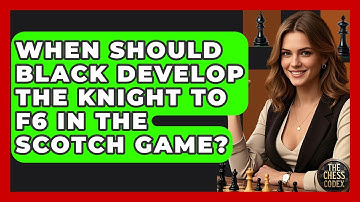 When Should Black Develop The Knight To F6 In The Scotch Game? - The Chess Codex