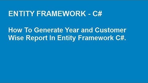 Entity Framework C# - How to generate year and customer wise report in EF C# | Expert Level