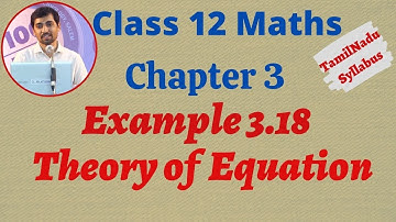 TN New Syllabus Class 12 Maths | Example 3.18 | Theory of Equation | சமன்பாட்டியல்