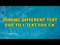Joining different text file to 1 text file c#