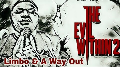 Evil Within 2 Chapter 16 Limbo W/ Chapter 17 A Way Out