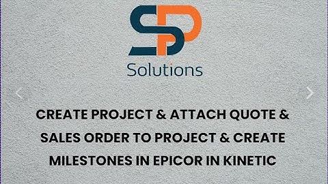 Create Project & Attach Quote & Sales Order to Project & Create Milestones in EPICOR KINETIC !!!