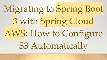Migrating to Spring Boot 3 with Spring Cloud AWS: How to Configure S3 Automatically