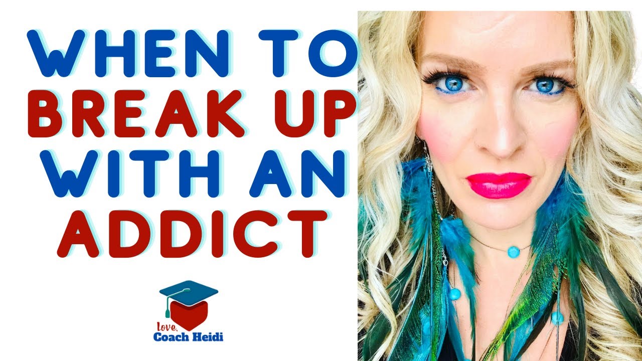 When should you Break up with an addict or alcoholic?