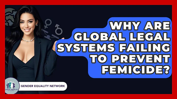 Why Are Global Legal Systems Failing To Prevent Femicide? - Gender Equality Network