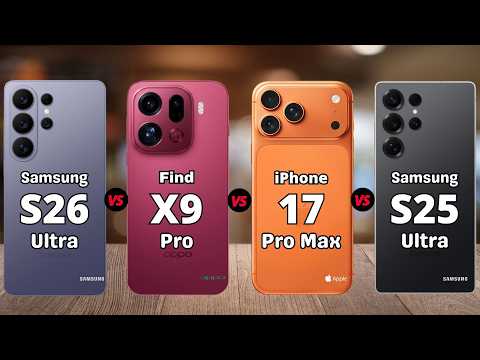 Samsung S26 Ultra vs OPPO Find X9 Pro vs iPhone 17 Pro Max vs Samsung S25 Ultra