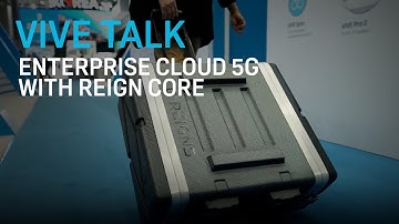 VIVE TALK – Enterprise Cloud 5G with REIGN Core