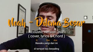 NOAH - Dilema Besar (Acoustic Version 360°) Cover with Lyrics \u0026 Chord