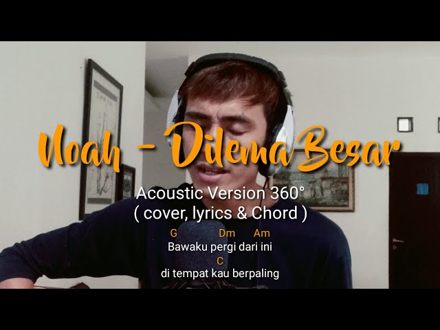 NOAH - Dilema Besar (Acoustic Version 360°) Cover with Lyrics u0026 Chord class=