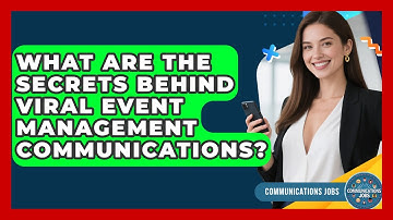 What Are The Secrets Behind Viral Event Management Communications? - Communications Jobs