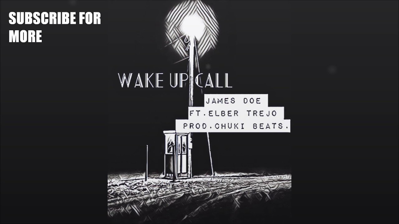 JAMES DOE ~ FT.  ELBER TREJO - WAKE UP CALL [PRO BY CHUKI BEATS]