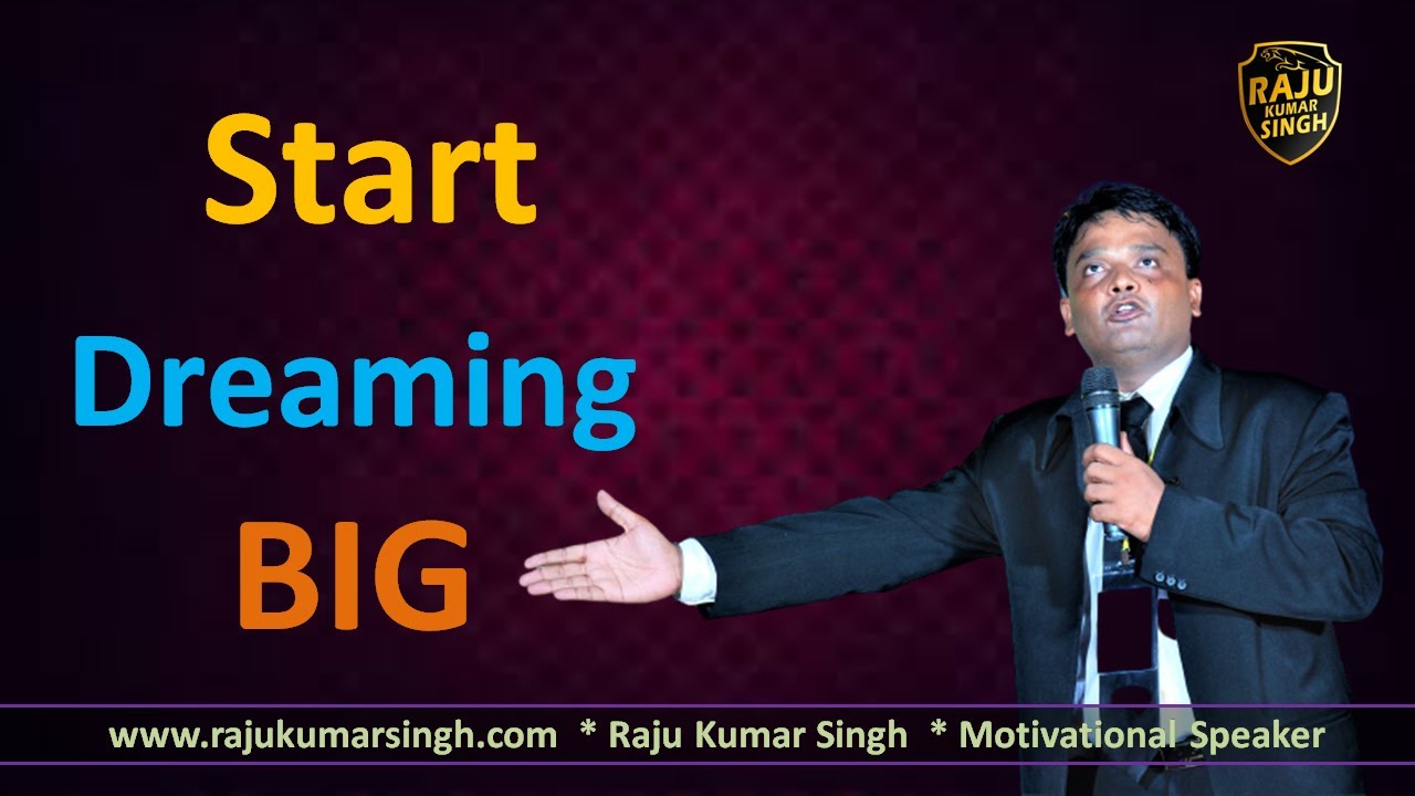 Start Dreaming Big by Raju Kumar Singh - YouTube