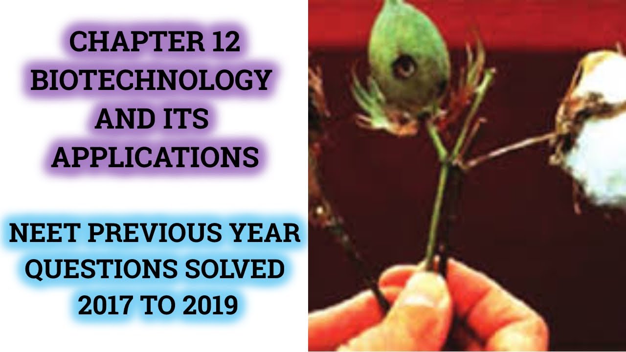 NEET PREVIOUS YEAR QUESTIONS SOLVED 2017 TO 2019 CHAPTER 12 BIOTECHNOLOGY AND ITS APPLICATIONS