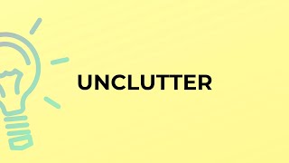 What Is The Meaning Of The Word Unclutter?