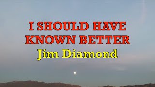I Should Have Known Better - Jim Diamond | Lyrics