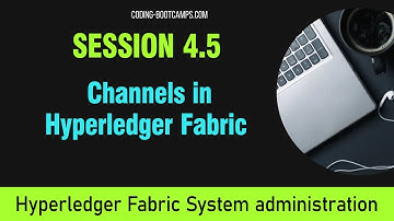 Manage Blockchain with Hyperledger : Session 4.5 - Channels in Hyperledger Fabric