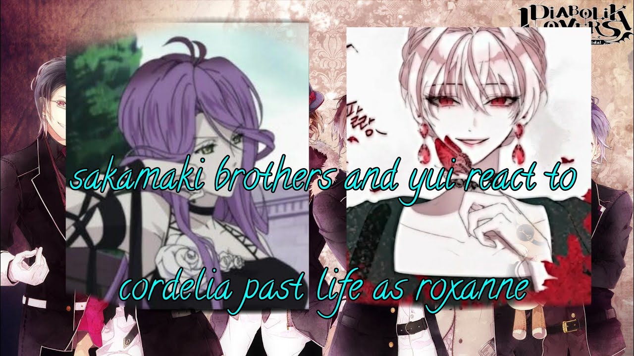 Diabolik Lovers Sakamaki Brothers And Yui React To Cordelia Past Life As Roxanne Youtube