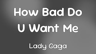 Lady Gaga - How Bad Do U Want Me  [Lyrics]