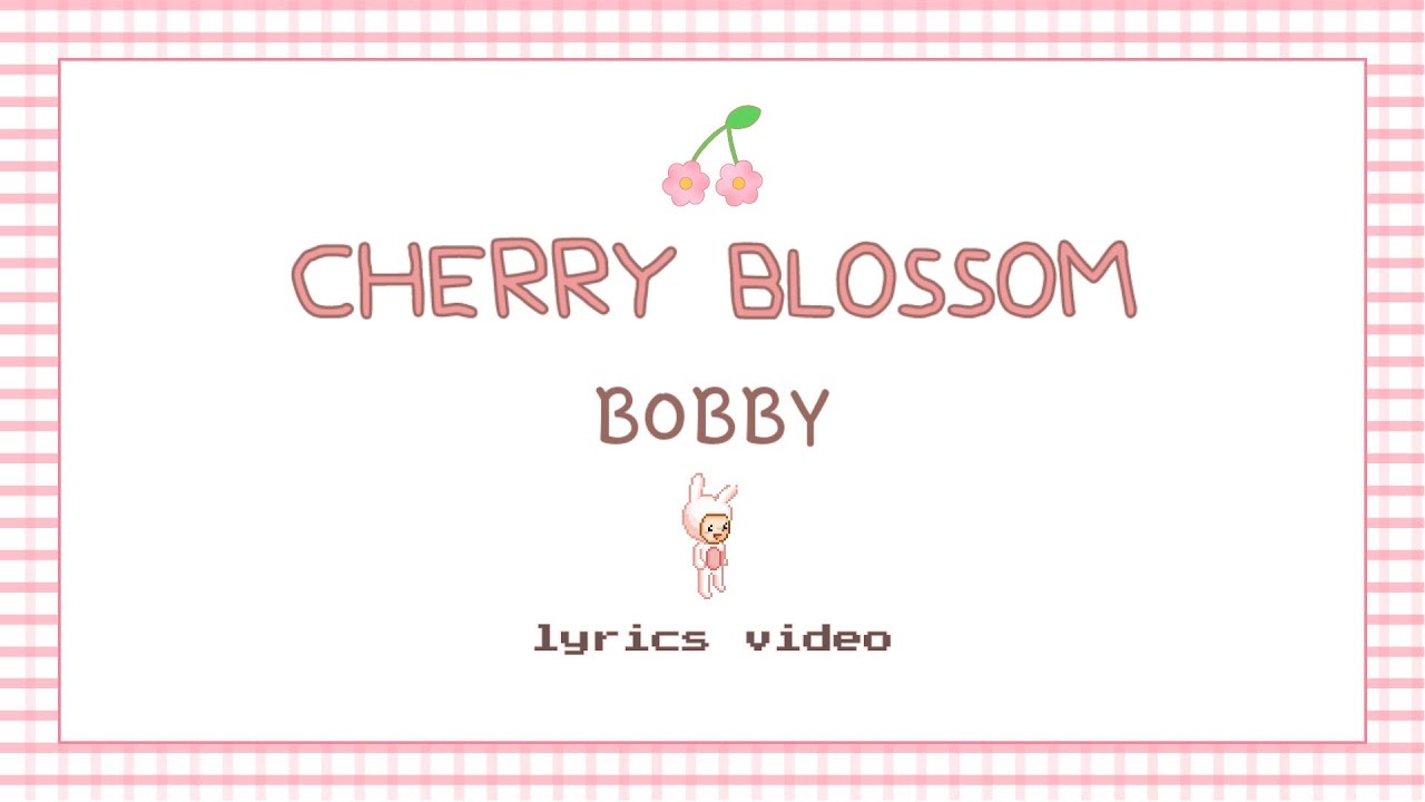 bobby cherry blossom lyrics english 🌸 YouTube