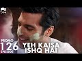 Yeh Kaisa Ishq Hai | Episode 126 Promo | Turkish Drama | Serkan Çayoğlu l Cherry Season | QD2Y