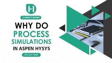 Aspen HYSYS PART 2: Why Do Process Simulations in Aspen HYSYS