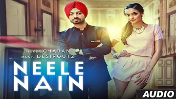 Neele Nain Full Audio Song | Charan | Latest Punjabi Song | Desi Routz | T-Series Apnapunjab