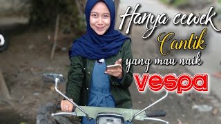 Hanya cewek cantik yang mau naik Vespa  - Vespa PTS