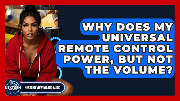 Why Does My Universal Remote Control Power, But Not The Volume? - NextGen Viewing and Audio