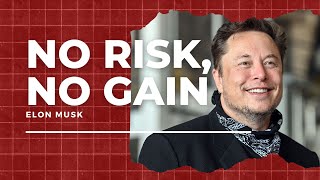 Take The Risk or No Gain
