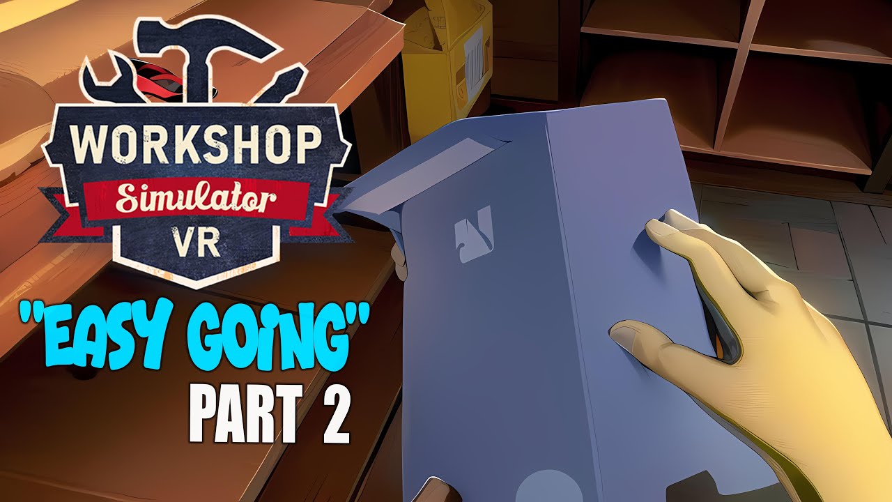 Workshop Simulator - VR | "Easy Going" - Part 2