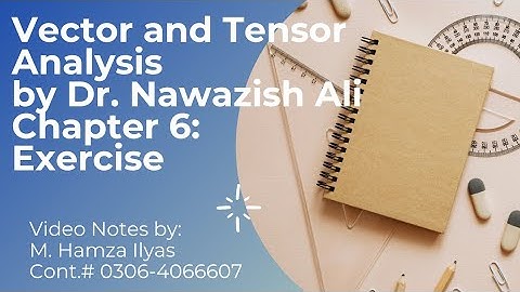 Vector and Tensor Analysis by Dr Nawazish Ali Chapter 6 Solved Exercise