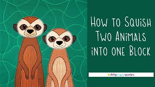 How to Squish Two Animals into One Quilt Block