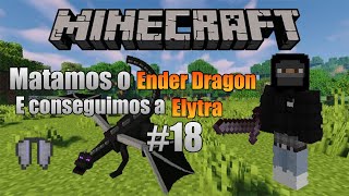 MINECRAFT   MATAMOS O ENDER DRAGON E CONSEGUIMOS A ELITRA #18