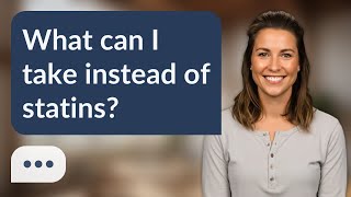 What can I take instead of statins? | Statin Alternatives