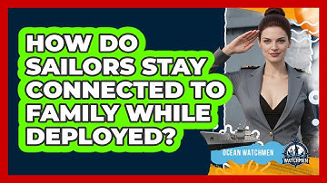 How Do Sailors Stay Connected To Family While Deployed? - Ocean Watchmen