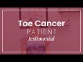 Toe Cancer Patient Testimonial