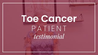 Toe Cancer Patient Testimonial