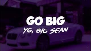 YG ft. Big Sean - Go Big (Lyrics)