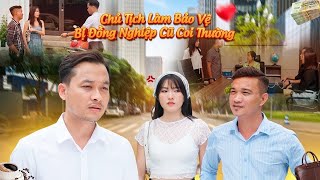 CHỦ TỊCH LÀM BẢO VỆ BỊ ĐỒNG NGHIỆP CŨ COI THƯỜNG VÀ CÁI KẾT l PHIM TÌNH CẢM HAY NHẤT GÃY MOVIE