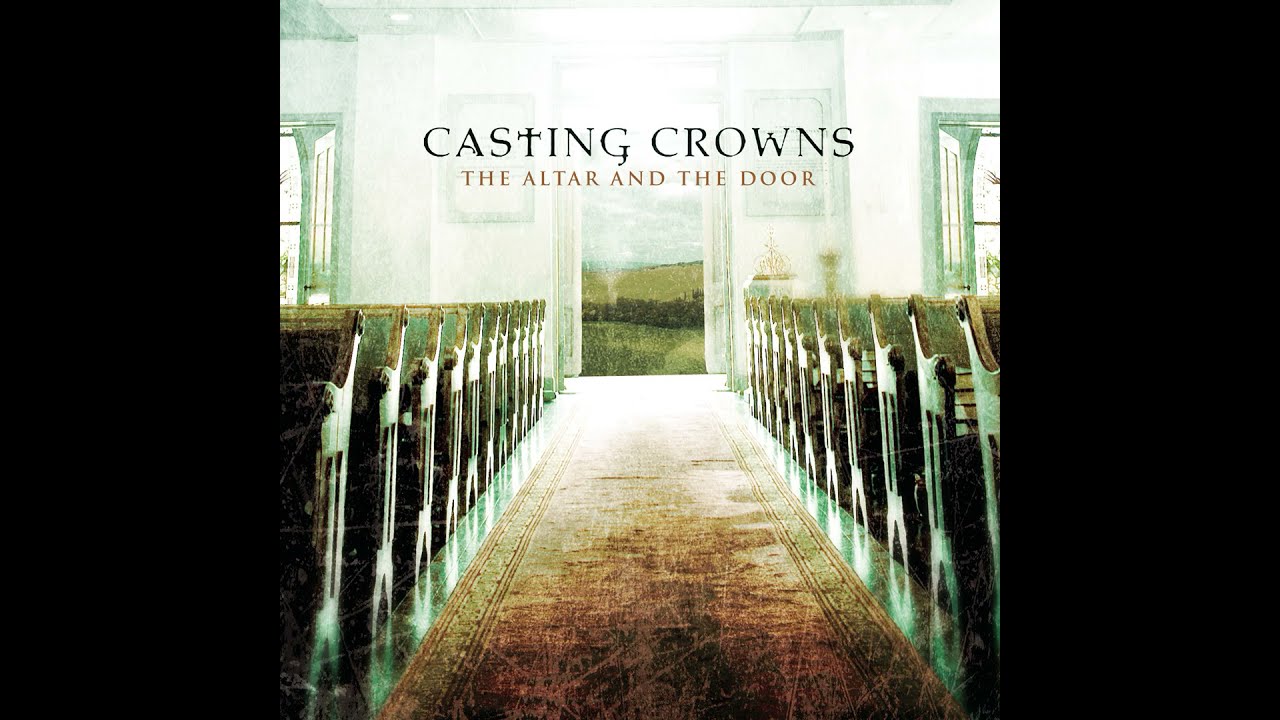 Casting Crowns – The Altar And The Door Casting Crowns – The Altar And The Door