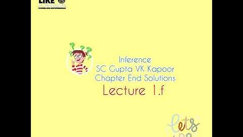 Inference 1.f fundamentals of mathematical statistics SC Gupta vk kapoor chapter end solutions