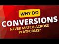 Why do CONVERSIONS never match across platforms?