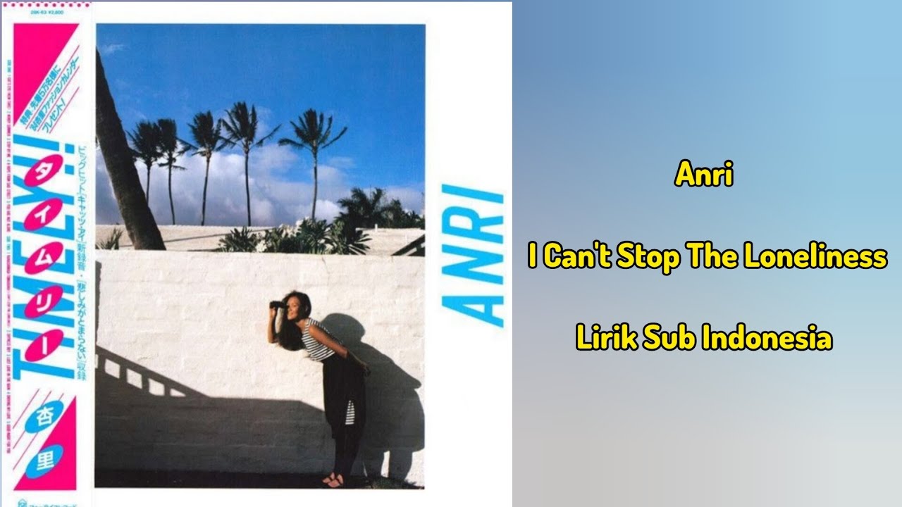 "Anri - I Can't Stop The Loneliness" Lirik Terjemahan Indonesia - YouTube