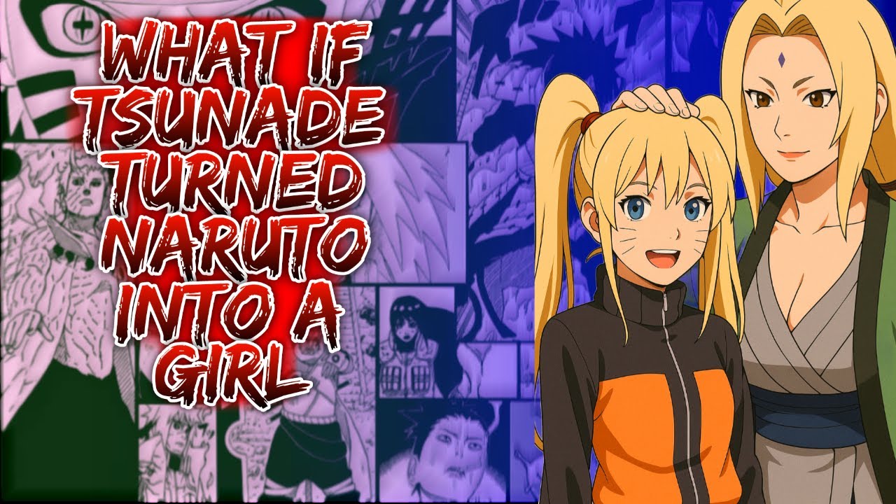 What If Tsunade Turned Naruto Into A Girl ||